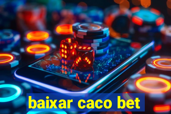 baixar caco bet